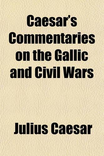 Caesar's Commentaries on the Gallic and Civil Wars