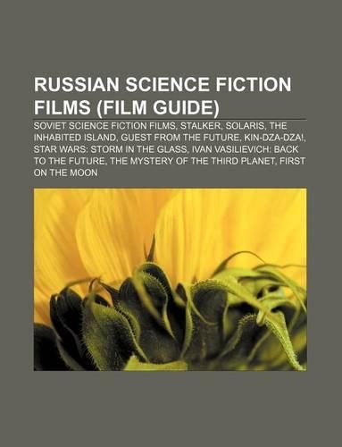 Russian Science Fiction Films (Film Guide): Soviet Science Fiction Films, Stalker, Solaris, the Inhabited Island, Guest from the Future(English)