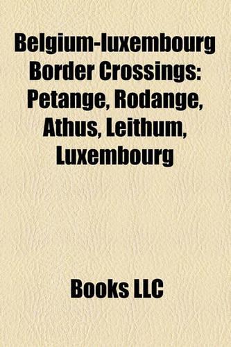 Belgium-Luxembourg Border Crossings: Petange, Rodange, Athus, Leithum, Luxembourg(English)