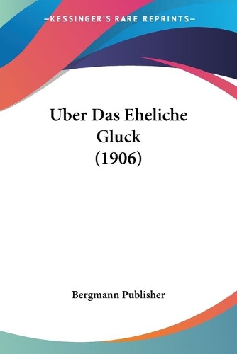 Uber Das Eheliche Gluck (1906): (German)