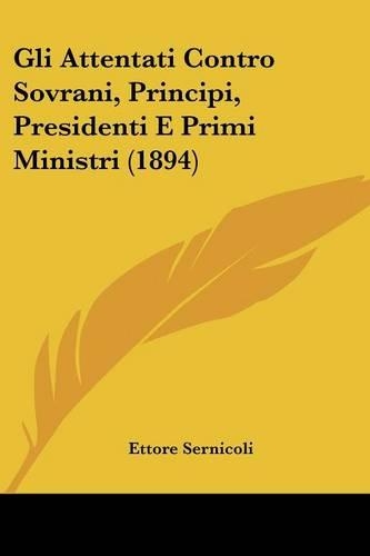 Gli Attentati Contro Sovrani, Principi, Presidenti E Primi Ministri (1894): (Italian)