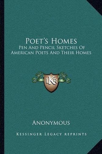 Poet's Homes: Pen and Pencil Sketches of American Poets and Their Homes(English)