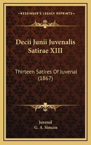 Decii Junii Juvenalis Satirae XIII: Thirteen Satires Of Juvenal (1867)