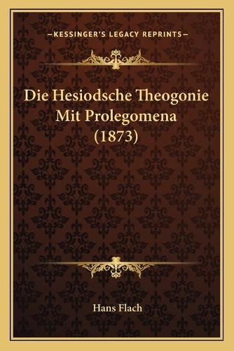 Die Hesiodsche Theogonie Mit Prolegomena (1873): (German)