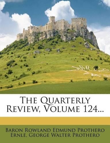 The Quarterly Review, Volume 124...