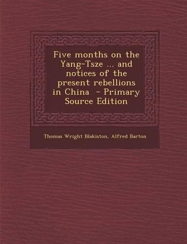 Five Months on the Yang-Tsze ... and Notices of the Present Rebellions in China
