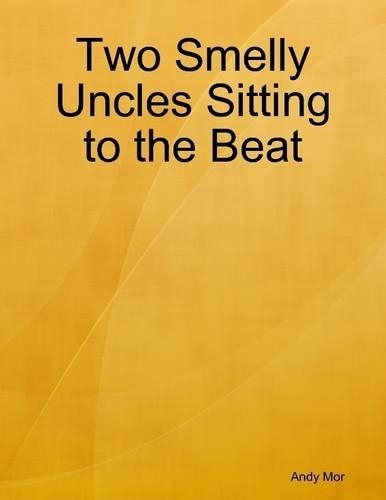 Two Smelly Uncles Sitting to the Beat