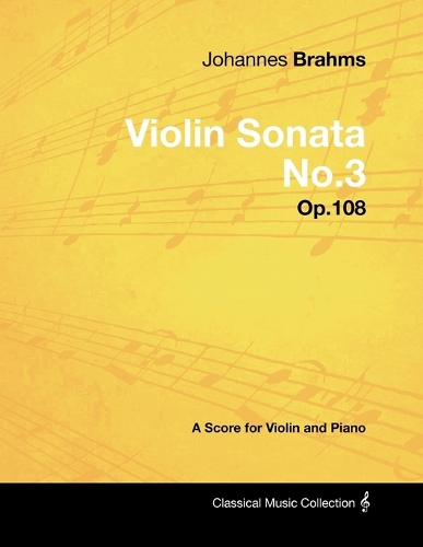 Johannes Brahms - Violin Sonata No.3 - Op.108 - A Score for Violin and Piano: (English)