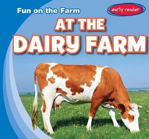 At the Dairy Farm: (Fun on the Farm)