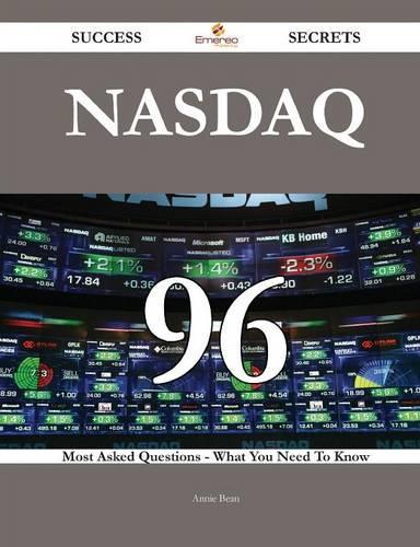 NASDAQ 96 Success Secrets - 96 Most Asked Questions on NASDAQ - What You Need to Know