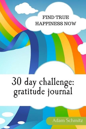30 day challenge: Gratitude journal: Find true happiness now