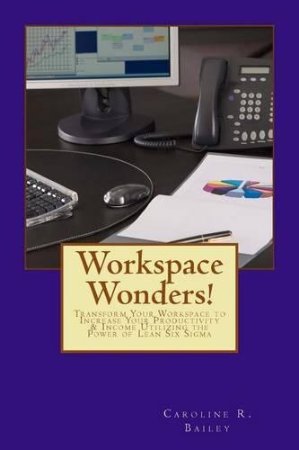 Workspace Wonders!: Transform Your Workspace to Increase Your Productivity & Income Utilizing the Power of Lean Six Sigma(English)