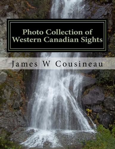 Photo Collection of Western Canadian Sights By James Cousineau