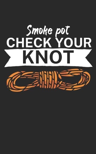 Smoke pot check your knot