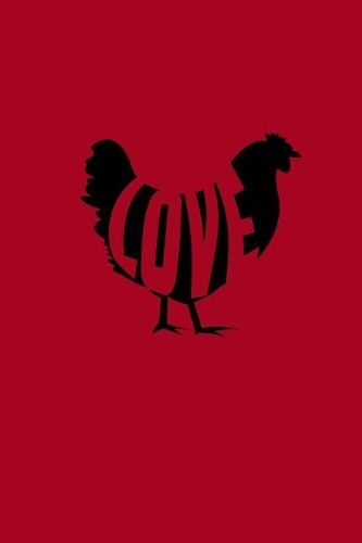 Love Chicken: Beautiful Journal with Love Chicken on the Cover.