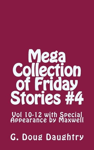 Mega Collection of Friday Stories: Vol 10-12 with Special Appearance by Maxwell(4 Mega Collection of Friday Stories)