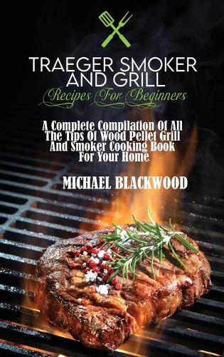 Traeger Smoker And Grill Recipes For Beginners