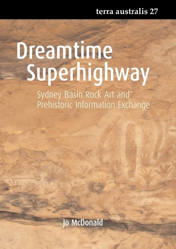 Dreamtime Superhighway: Sydney Basin Rock Art and Prehistoric Information Exchange(27 Terra Australis)