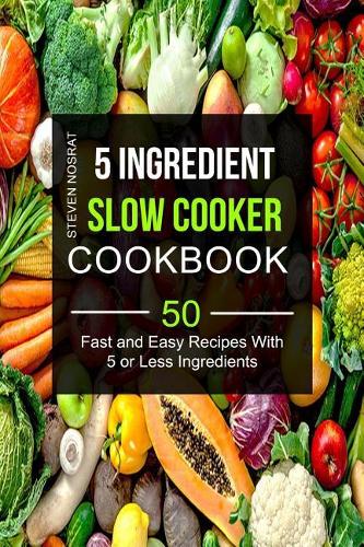 5 Ingredient Slow Cooker Cookbook