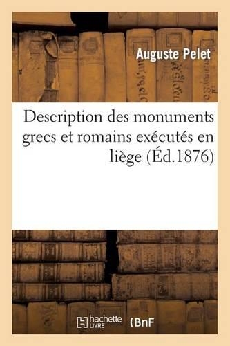 Description Des Monuments Grecs Et Romains Exécutés En Liége À l'Échelle d'Un Centimètre Par Mètre: (Arts)