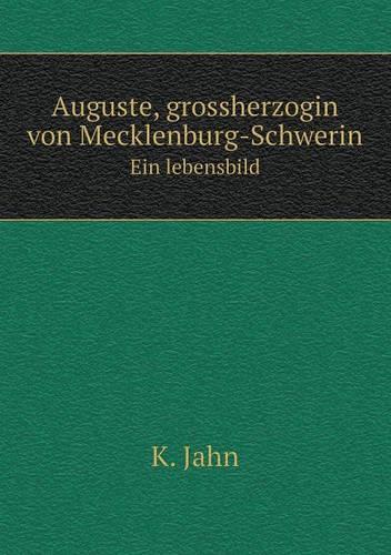 Auguste, grossherzogin von Mecklenburg-Schwerin Ein lebensbild: (German)