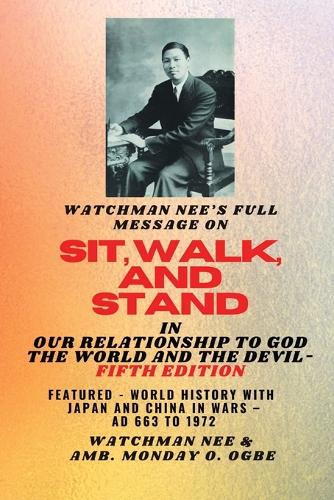 Watchman Nee's Full Message on SIT, WALK, and STAND in OUR RELATIONSHIP TO GOD THE WORLD..