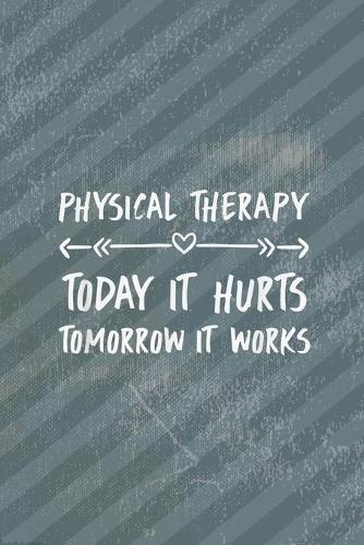 Final Planning Book Today It Hurts Tomorrow It Works Physical Therapy