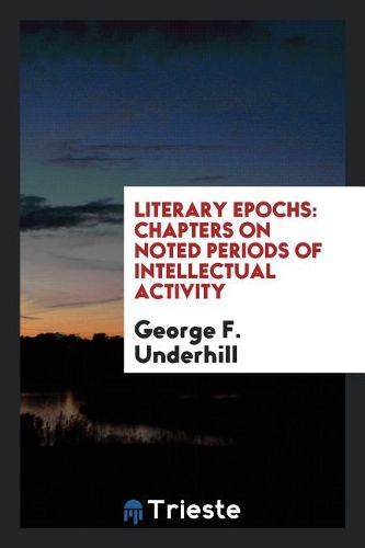 Literary Epochs: Chapters on Noted Periods of Intellectual Activity
