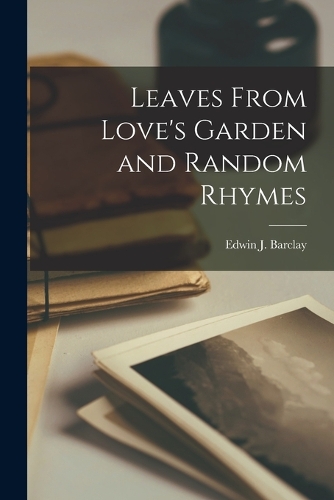 Leaves From Love's Garden and Random Rhymes