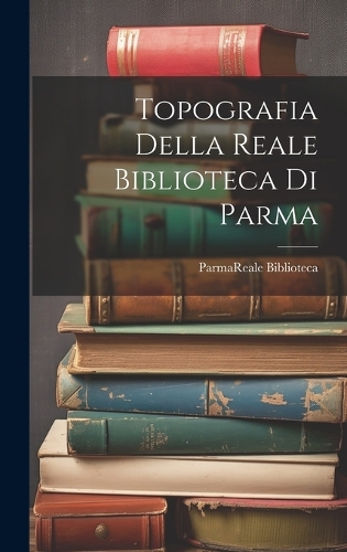 Topografia Della Reale Biblioteca Di Parma
