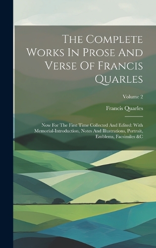 The Complete Works In Prose And Verse Of Francis Quarles
