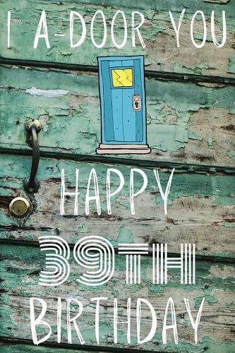I A-Door You Happy 39th Birthday