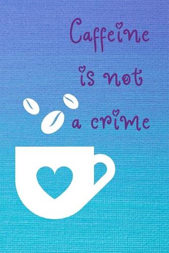 Caffeine is not a Crime