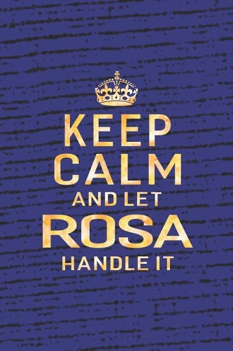 Keep Calm and Let Rosa Handle It