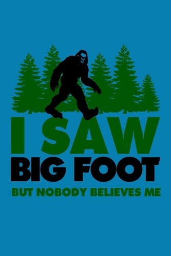 I Saw Big Foot But Nobody Believes Me