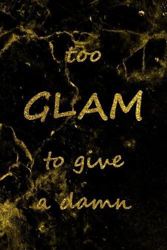 Too Glam To Give A Damn