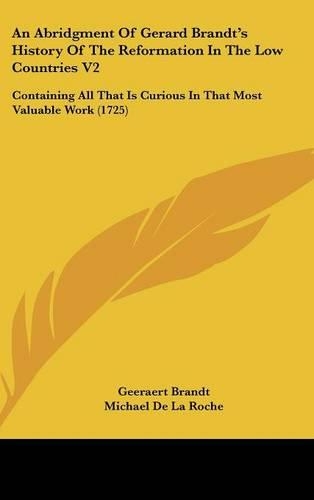 An Abridgment Of Gerard Brandt's History Of The Reformation In The Low Countries V2