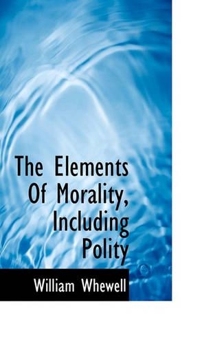 The Elements of Morality, Including Polity