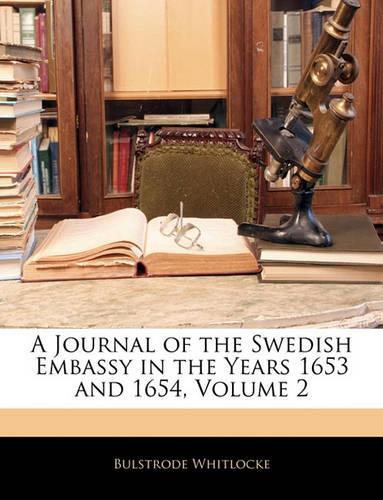A Journal of the Swedish Embassy in the Years 1653 and 1654, Volume 2
