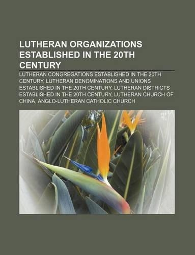 Lutheran Organizations Established in the 20th Century