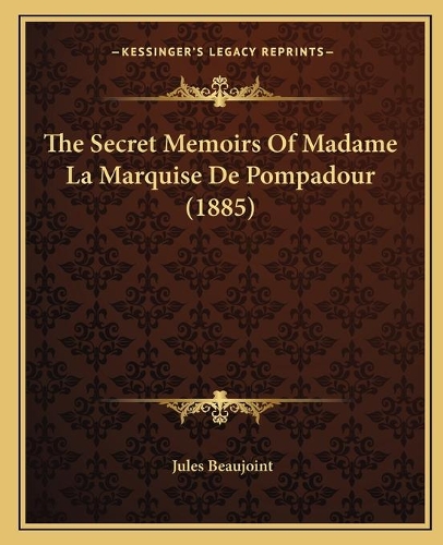 The Secret Memoirs Of Madame La Marquise De Pompadour (1885)