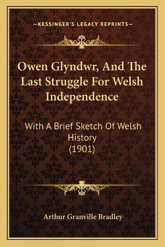 Owen Glyndwr, And The Last Struggle For Welsh Independence