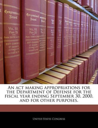An ACT Making Appropriations for the Department of Defense for the Fiscal Year Ending September 30, 2000, and for Other Purposes.