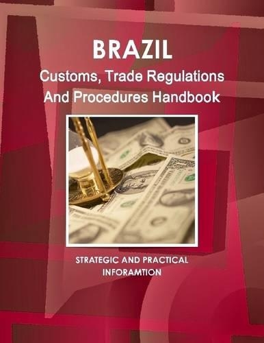 Brazil : Customs, Trade Regulations And Procedures Handbook