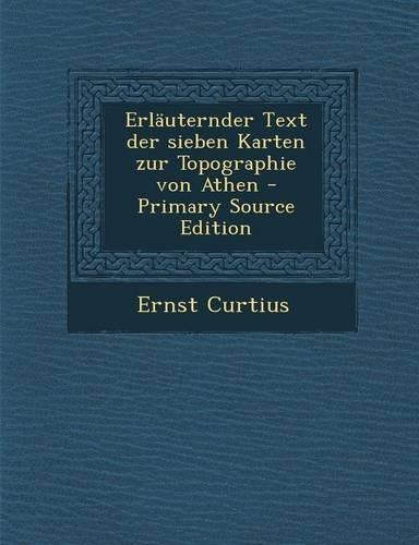 Erlauternder Text Der Sieben Karten Zur Topographie Von Athen - Primary Source Edition