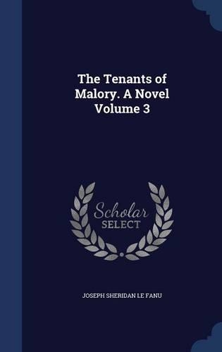 The Tenants of Malory. A Novel Volume 3