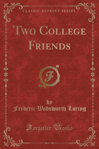 Two College Friends (Classic Reprint)