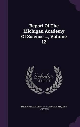 Report of the Michigan Academy of Science ..., Volume 12