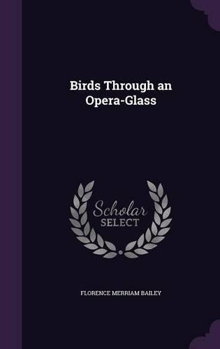Birds Through an Opera-Glass: (English)