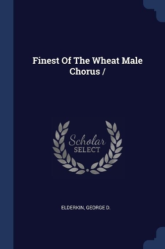 Finest Of The Wheat Male Chorus /